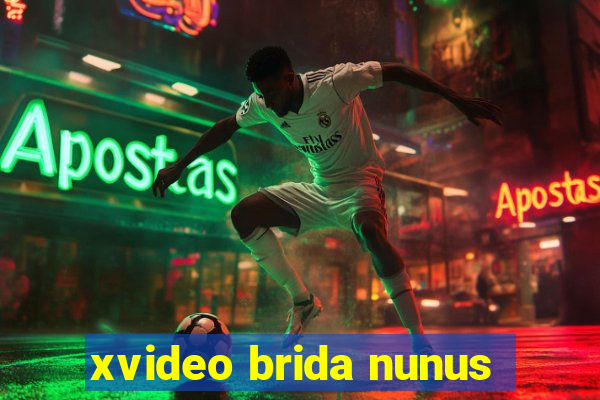 xvideo brida nunus